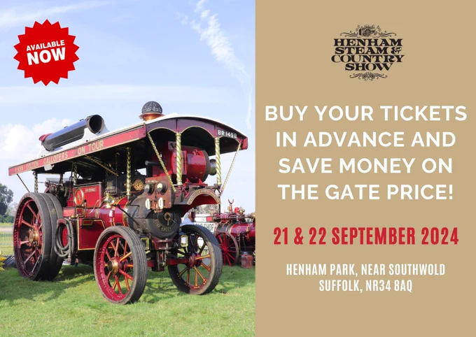 traction engine. Text reads 'buy your tickets in advance and save money on the gate price! 21 & 22 September 2024, Henham Park, near Southwold, Suffolk, NR34 8AQ'