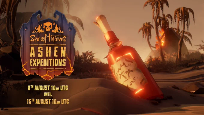 A bottle sits, half buried in sand, on an island that looks a bit dehydrated. The bottle itself glows orange with fiery lines. Words read: Sea of Thieves Ashen Expeditions. 8th August 10am UTC until 15th August 10am UTC.