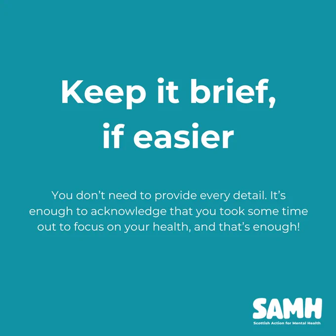 Keep it brief, if easier. You don't need to provide every detail. It's enough to acknowledge that you took some time out to focus on your health, and that's enough!