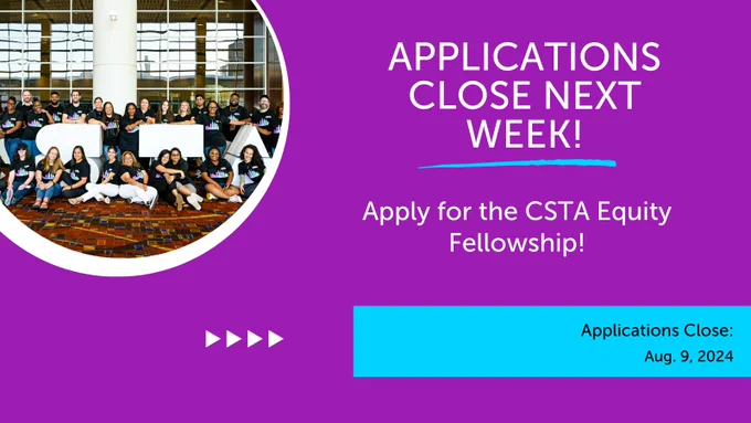 Equity Fellow Picture with the text "Applications Close next week!
Apply for the CSTA Equity Fellowship!
Applications Close:
Aug. 9, 2024"