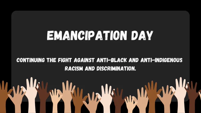 Emancipation Day: Continuing the fight against anti-Black and anti-Indigenous racism and discrimination. 