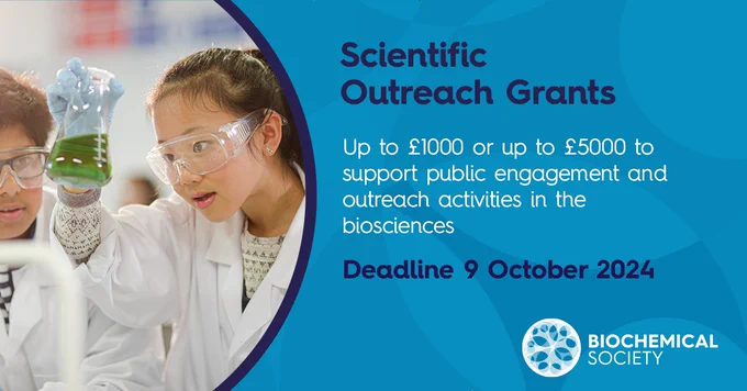 Scientific Outreach Grants. Up to £1000 or up to £5000 to support public engagement and outreach activities in the biosciences. 
Deadline 9 October 2024