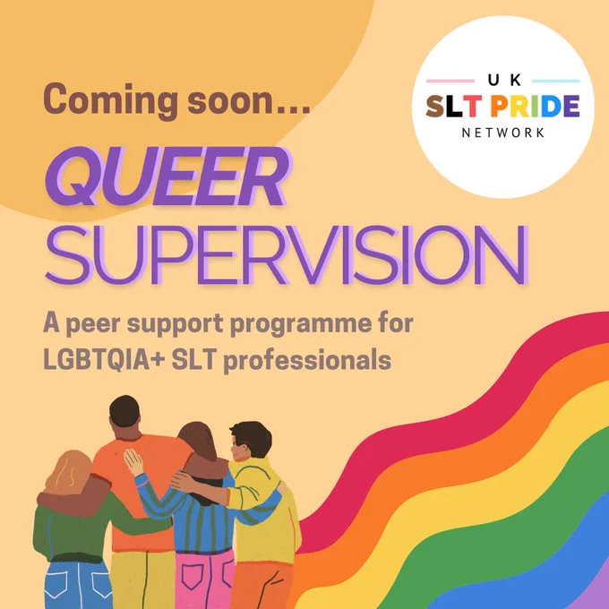 Coming soon... Queer Supervision. A peer support programme for LGBTQIA  SLT professionals. UK SLT Pride Network. 