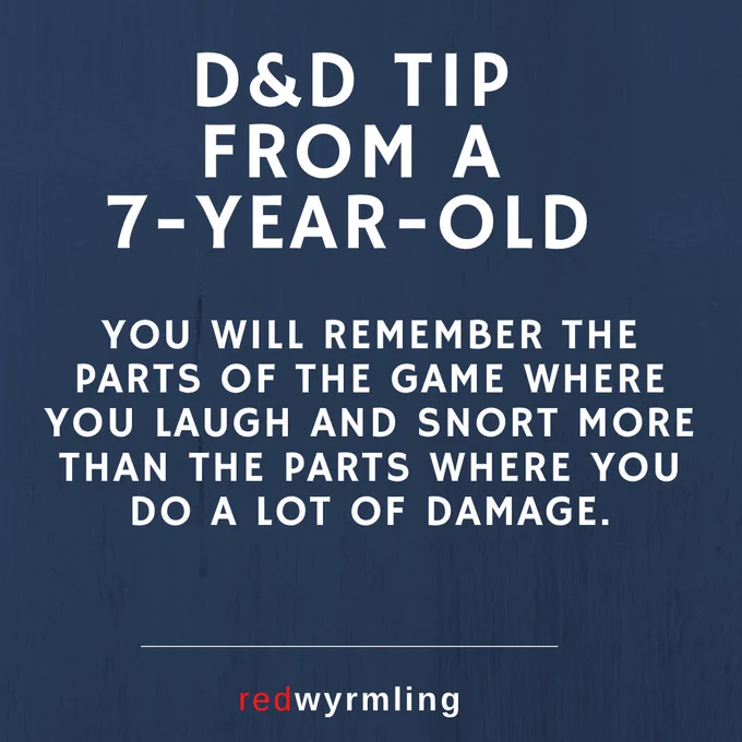 DnD tip from a 7 year old: you will remember the parts of the game where you laugh and snort more than the parts where you do a lot of damage.