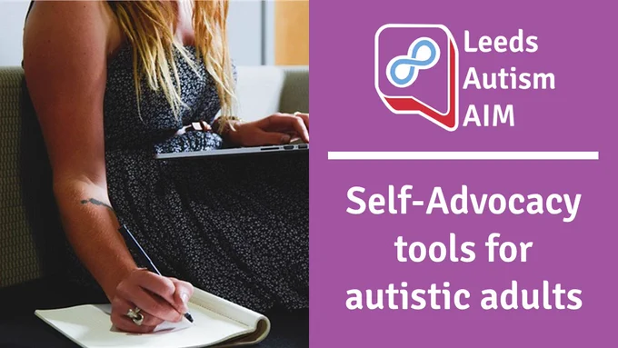 An image with a woman taking notes on a notepad on the left. On the right, all on a purple background, there is the Leeds Autism AIM logo, a white dividing line and underneath in white text, the words "Self-Advocacy tools for autistic adults"