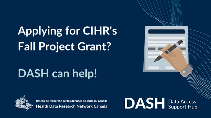 A hand holding a pen over a form. Text reads: Applying for CIHR's Fall Project Grant? DASH can help! Health Data Research Network Canada and Data Access Support Hub logos at bottom.