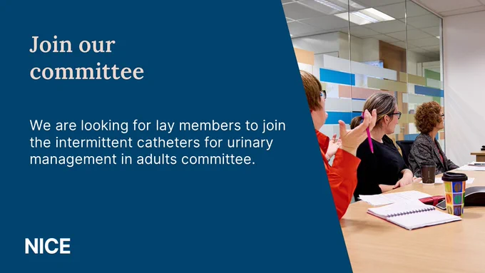 Graphic showing photo of people in a meeting room setting and the following text: Join our committee We are looking for lay members to join the intermittent catheters for urinary management in adults committee.