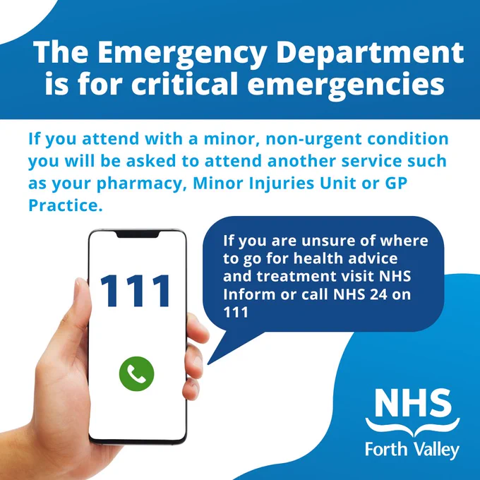 Image of a phone with 111 on the screen. Text reads: "The Emergency Department is for critical emergencies. If you attend with a minor, non-urgent condition you will be asked to attend another service such as your pharmacy, Minor Injuries Unit or GP Practice. If you are unsure of where to go for health advice and treatment visit NHS Inform or call NHS 24 on 111." Includes the NHS Forth Valley logo