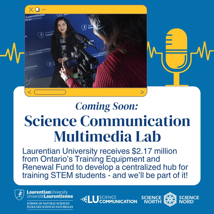 A student with long black hair smiles towards a video camera as another student films her against a Laurentian backdrop banner. Photo sits above an announcement: Coming soon: science communication multimedia lab. Laurentian university receives $2.17 million from Ontario’s Training and Equipment Renewal Fund to develop a centralized job for training STEM students, and we’ll be part of it! 