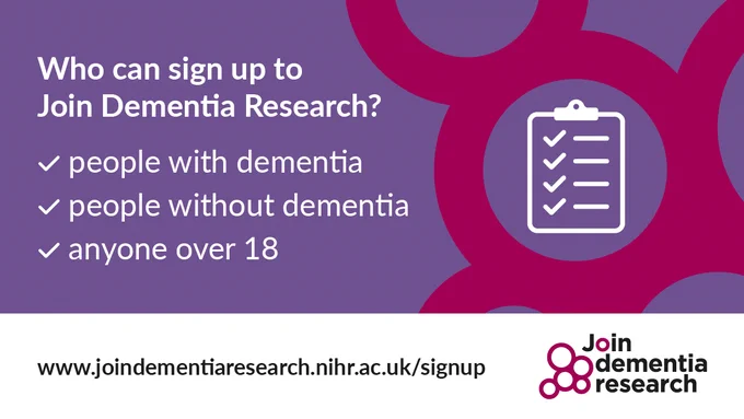 Who can sign up to Join Dementia Research?

People with dementia
People without dementia
Anyone over 18

www.joindementiaresearch.nihr.ac.uk/signup