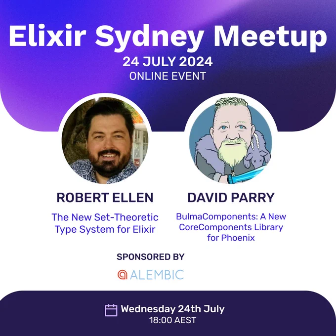 Elixir Sydney Meetup, 24 July 2024, Online Event
Robert Ellen is presenting the talk "The New Set-Theoretic Type System for Elixir"
David Parry is presenting the talk "BulmaComponents: A New CoreComponents Library for Phoenix"
The event is sponsored by Alembic.
The event will take place on Wednesday 24th July at 18:00 AEST