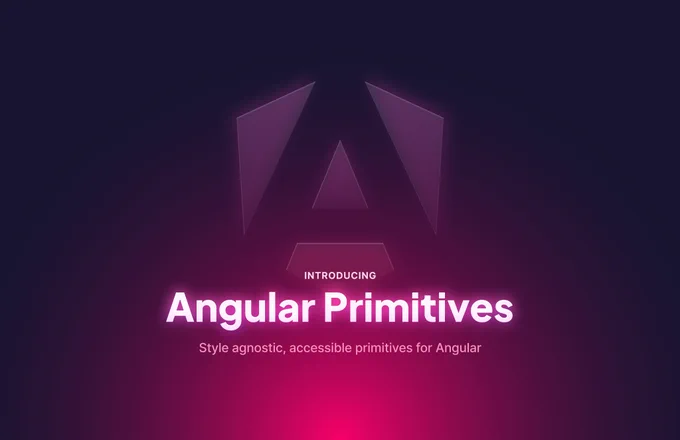 Introducing Angular Primitives! A new headless ui component library for Angular!
