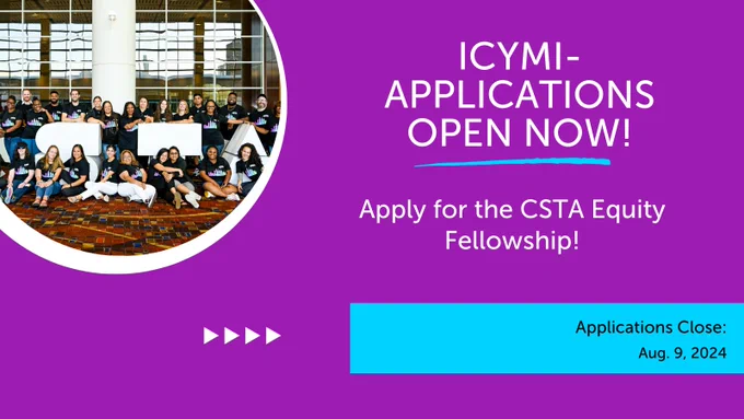 Equity Fellow picture with the text "ICYMI-
Applications open now!
Apply for the CSTA Equity Fellowship!
Applications Close:
Aug. 9, 2024"