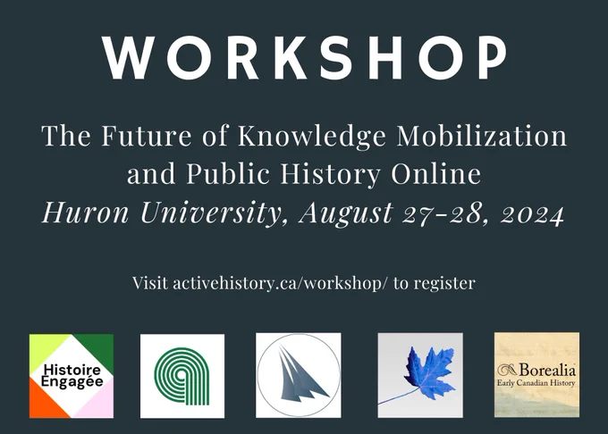 Workshop
The Future of Knowledge Mobilization and Public History Online
Huron University, August 27-28, 2024.
Visit activehistory.ca/workshop/ to register
