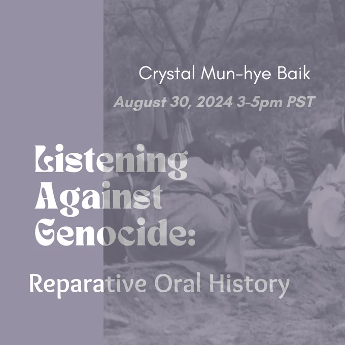 Purple slide with background image of Korean women sitting in a circle. White text reads "Crystal Mun-hye Baik" "August 30, 2024 3-5pm PST" "Listening Against Genocide: Reparative Oral History"