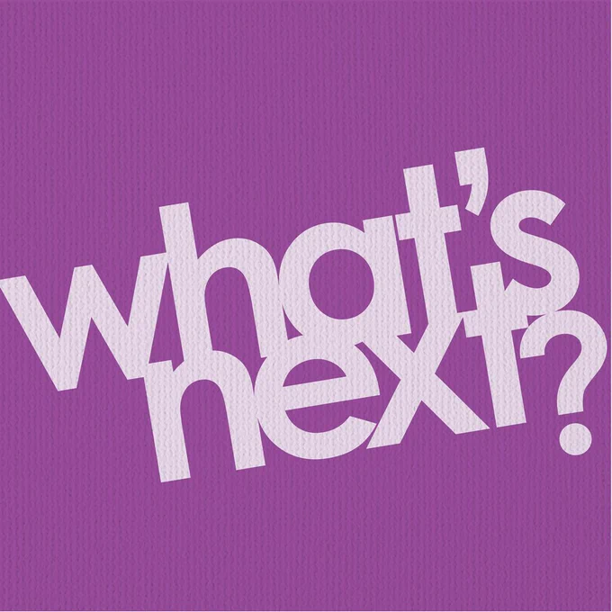 What's Next?