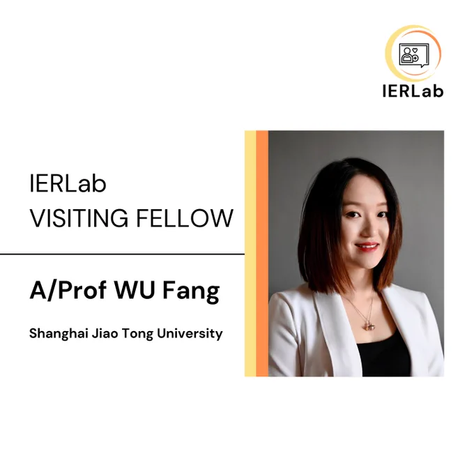 IERLab Visiting Fellow A/Prof WU Fang, Shanghai Jiao Tong University
