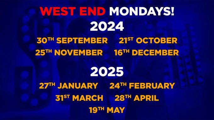 Blue card that says West End Mondays.

2024: 30th September, 21st October, 25th November, 16th December.

2025: 27th January, 24th February, 31st March, 28th April, 19th May