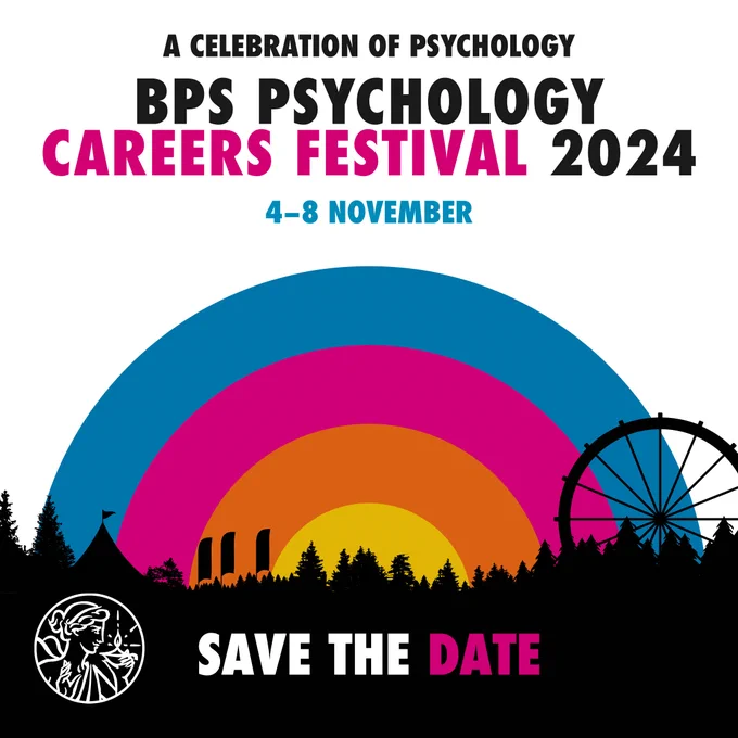Copy reads: A celebration of psychology BPS Psychology Careers Festival 2024 4-8 November Save the date. Image of festival with colourful rainbow BPS Logo.