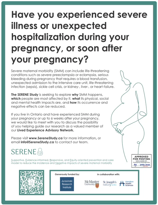 A poster for the SERENE Study. The text includes this paragraph: If you live in Ontario and have experienced severe maternal morbidity during your pregnancy or up to 6 weeks after your pregnancy, we would like to meet with you to discuss the possibility of you helping guide our research as a valued member of our Lived Experience Advisory Network. Please visit www.SereneStudy.ca for more information, or email info@SereneStudy.ca to contact our team.