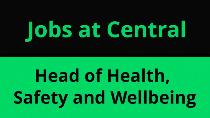 Green text against black Background: Jobs at Central. Black text against green background: Head of Health, Safety and Wellbeing