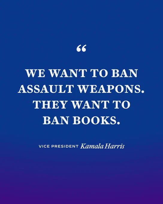 Vice President Kamala Harris: "WE WANT TO BAN ASSAULT WEAPONS. THEY WANT TO BAN BOOKS."