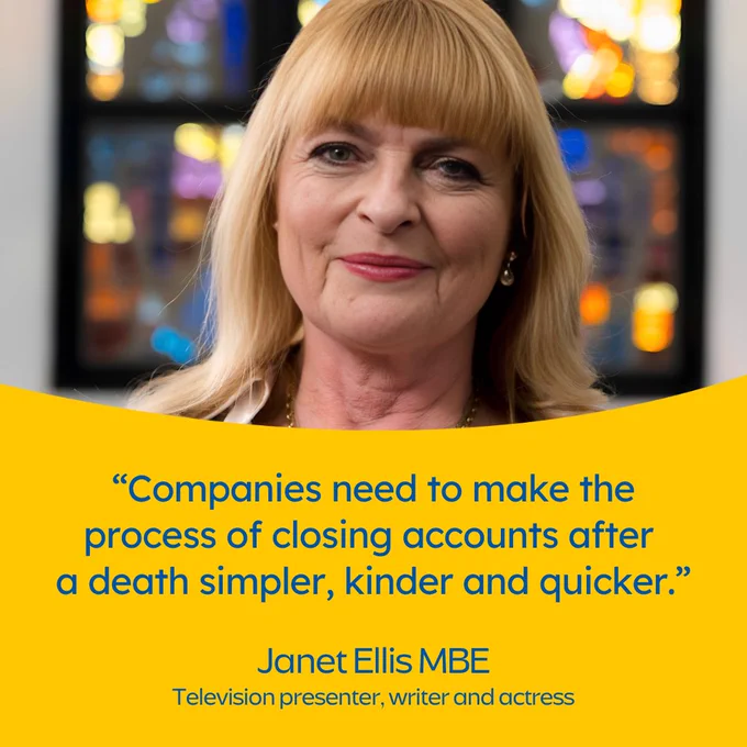 Janet Ellis MBE, television presenter, writer and actress, is featured in a portrait with a quote about companies making the account closure process after a death simpler.