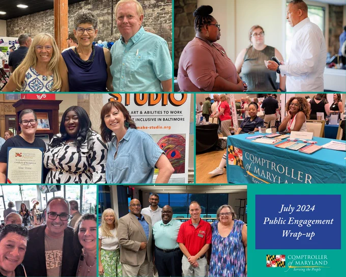 7 photos in a collage series of various members of the Public Engagement team out in the community. The bottom righthand corner reads "July 2024 Public Engagement wrap-up" and the logo for the Comptroller of Maryland.  