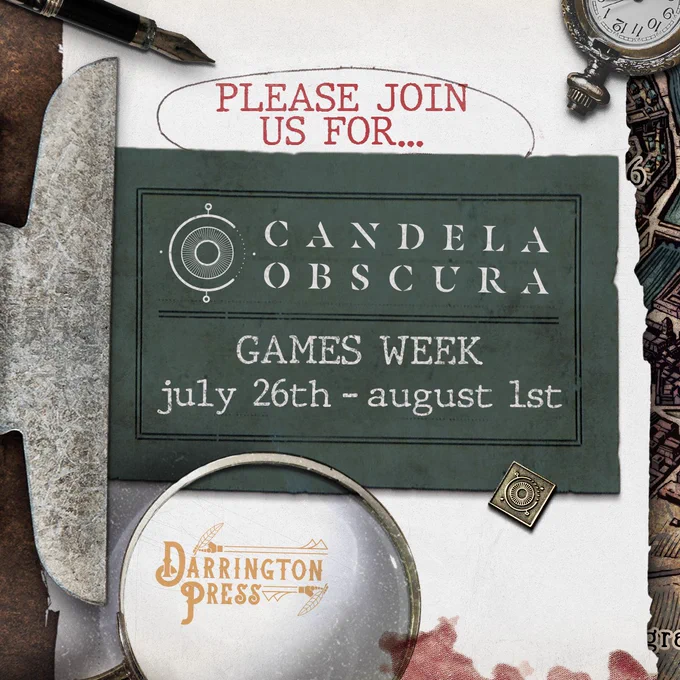 A designed graphic announcing Darrington Press Candela Obscura Game Week. Candela Obscura is a d6, pass, fail, mixed-success system for a horror themed role playing game. The graphic announces the Game Week dates to be July 26th - August 1st. The Candela Obscura Logo and official pin are featured on it. 