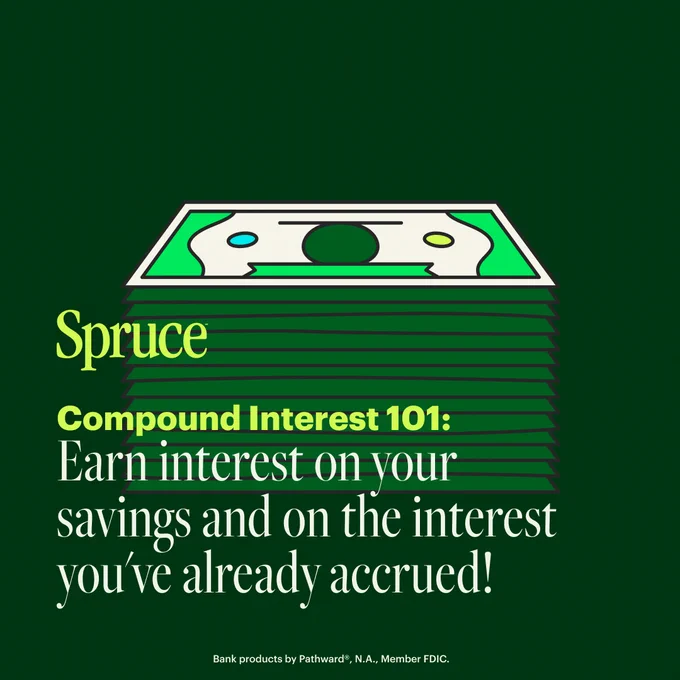 On a dark green background, an illustrated stack of cash is accompanied by citron text that reads: “Spruce. Compound interest 101. Earn interest on your savings and on the interest you’ve already accrued! Bank products provided by Pathward®, N.A., Member FDIC.”