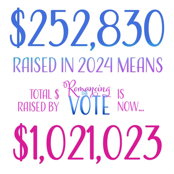 $252,830 raised in 2024 means the lifetime total raised by Romancing the Vote is $1,021,023 