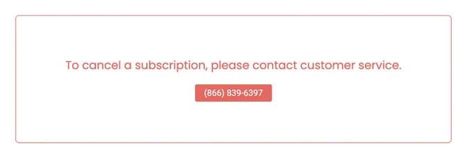 To cancel a subscription pelase contact customer service: followed by a phone number.