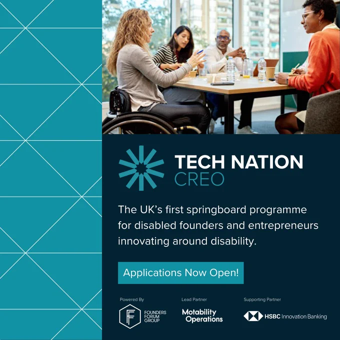A promotional image for Tech Nation Creo, the UK's first springboard programme for disabled founders and entrepreneurs innovating around disability. The image shows a group of people in a meeting, including a woman in a wheelchair. The text highlights that applications are now open. The programme is powered by Founders Forum Group, with Motability Operations as the lead partner and HSBC Innovation Banking as a supporting partner.