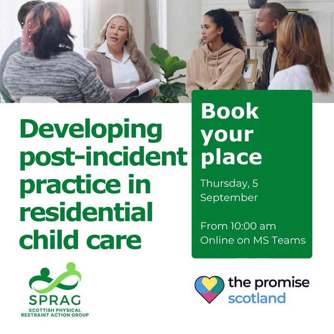 A promotion for an online event featuring The Scottish Physical Restraint Action Group (SPRAG) and The Promise, entitled Developing post-incident practice in residential child care. The event takes place on Thursday 5 September 2024. 