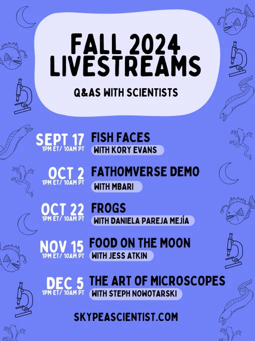a purple graphic with a list of livestreams. Title: Fall 2024 livestreams, Q&As with scientists, sept 17 fish faces with Kory Evans, Oct 2 Fathomverse Demo Oct 22, Frogs with Daniela Pareja Mejia, Nov 15 Food on he Moon with Jess Atkin, Dec 5  The Art of Microscopes with Steph Nowotarski. The sides have a little parade of images that represent these subjects, like fish and drogs and microscopes