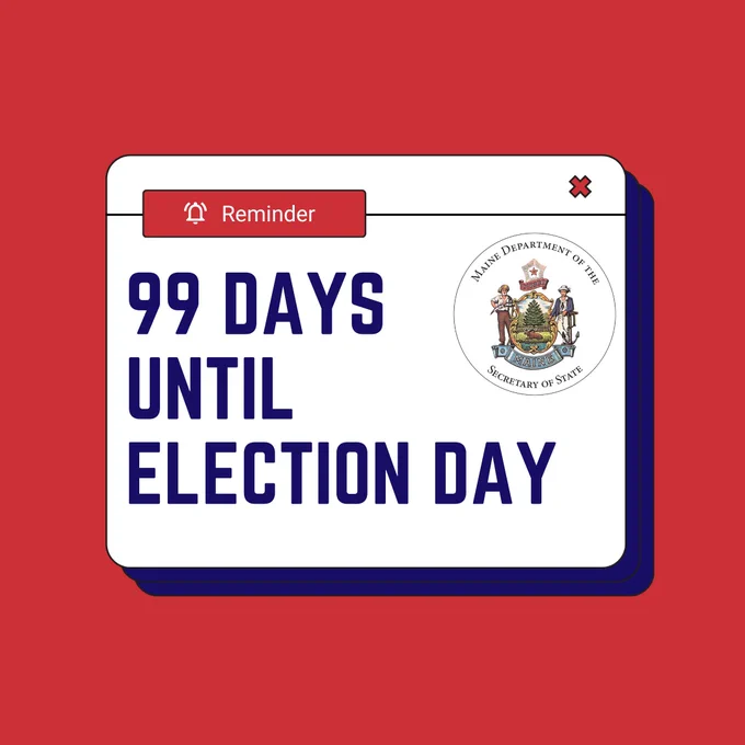 A graphic of a reminder notification that says "99 Days until Election Day" along with the seal of the Maine Department of the Secretary of State