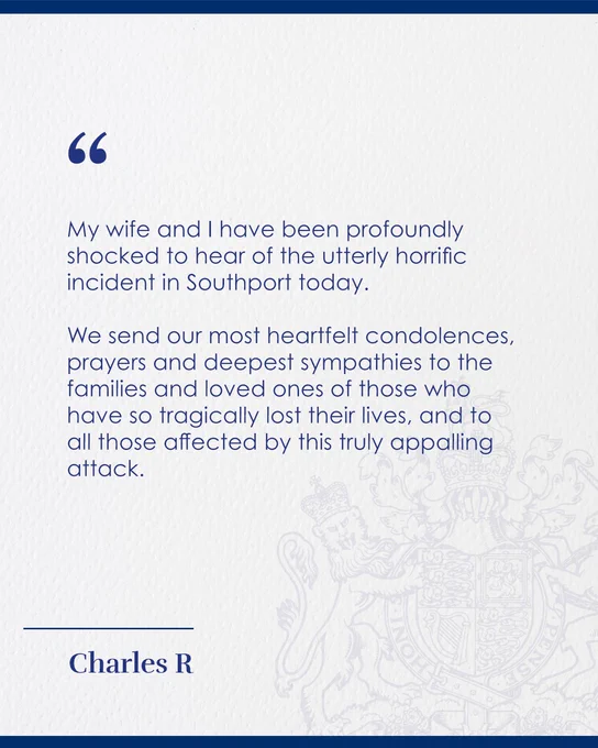 My wife and I have been profoundly shocked to hear of the utterly horrific incident in Southport today. We send our most heartfelt condolences, prayers and deepest sympathies to the families and loved ones of those who have so tragically lost their lives, and to all those affected by this truly appalling attack.
- Charles R