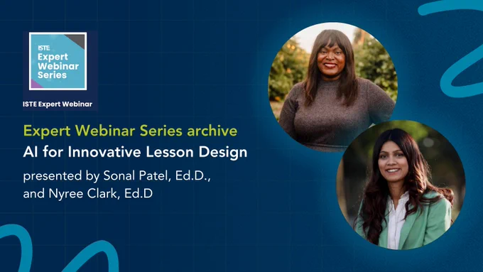 Promotional graphic for the ISTE Expert Webinar Series titled "AI for Innovative Lesson Design," featuring two smiling presenters. The left side displays the ISTE Expert Webinar Series logo and text, while the right side shows headshots of the two presenters, labeled with their names: Sonal Patel, Ed.D., and Nyree Clark, Ed.D. The background is decorated with abstract blue designs and swirls.