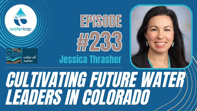 Picture of Jessica Thrasher of Colorado Water Center. Text reads: Episode #233: Jessica Thrasher. Cultivating Future Water Leaders in Colorado.