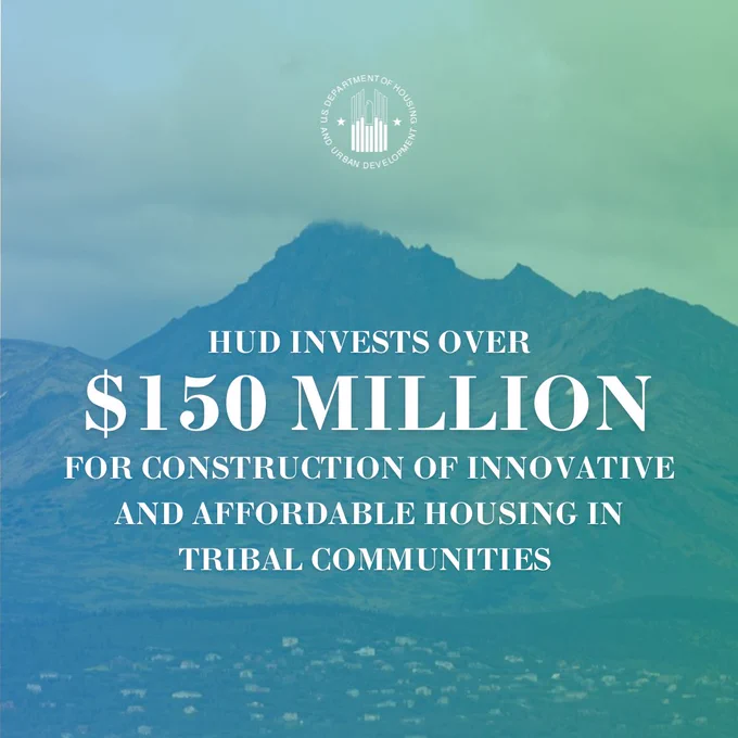 An image of a mountain in Alaska with homes. The text reads, “HUD invests over $150 million for construction of innovative and affordable housing in Tribal communities.”