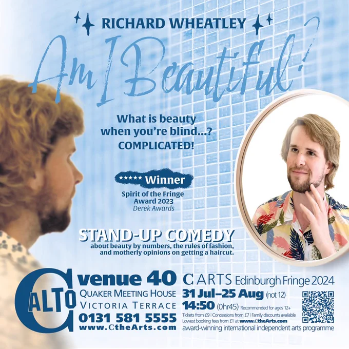 My Edinburgh Fringe poster! It shows me looking at myself in the mirror but my image is dressed differently in the mirror compared to outside the mirror. I can’t remember which of the many photos actually got used in this artwork, but I think the image in the mirror also has shorter, tidier hair, with a better trimmed beard. It also has show details, I’m performing at 14:45 every day, at C alto on Victoria Terrace. The show is called, am I beautiful?