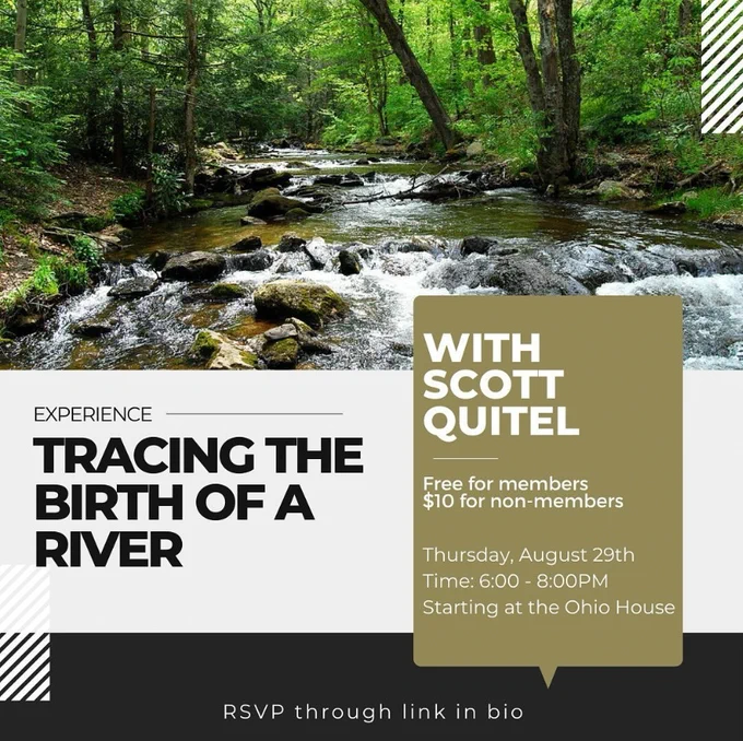 Experience Tracing the Birth of a River with Scott Quitel on Thursday, August 29th from 6-8pm starting at the Ohio House. This event is free for members and $10 for non-members.