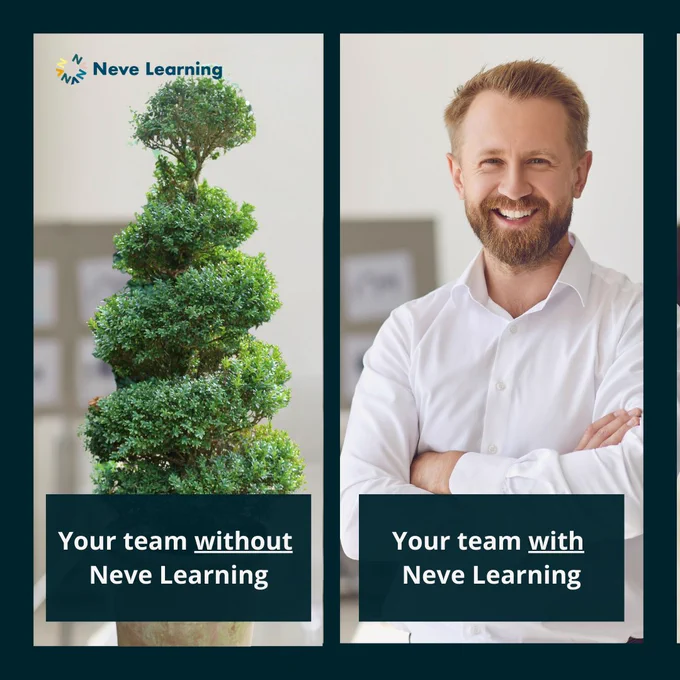 Image of tall plant on left-hand side; image of man smiling on right-hand side. 

Text:
Your team without Neve Learning 
Your team with Neve Learning