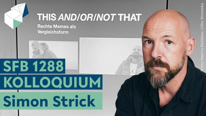 Thumbnail zum YouTube-Video "Simon Strick | Rechte Memes als Vergleichsform | SFB 1288-Kolloquium".
Gestaltung: Jil Dirschauer