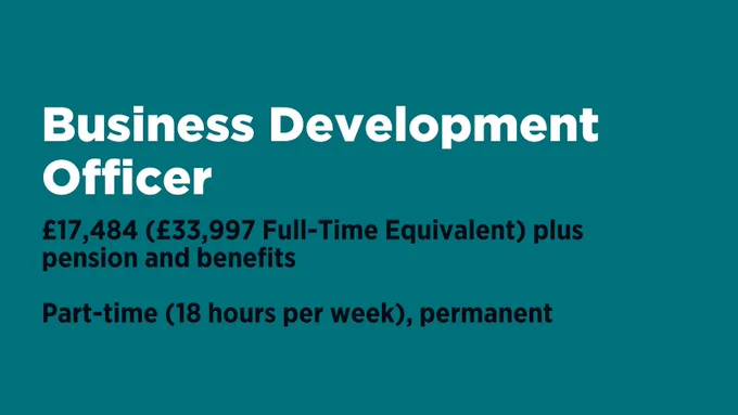 On a dark green background, white text reads:
Business Development Officer

Below that in black text reads:
£17,484 (£33,997 full-time equivalent) plus pension and benefits

Part-time (18 hours per week), permanent