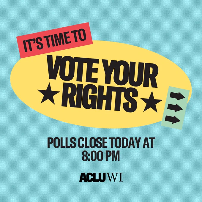 Blue graphic with red box reading “It’s time to” above a big centered yellow circle with the bold headline “vote your rights.” Subheading reads “Polls close today at 8:00 PM.” Also includes images of stars and ballot arrows, and an ACLU of Wisconsin logo at the bottom.