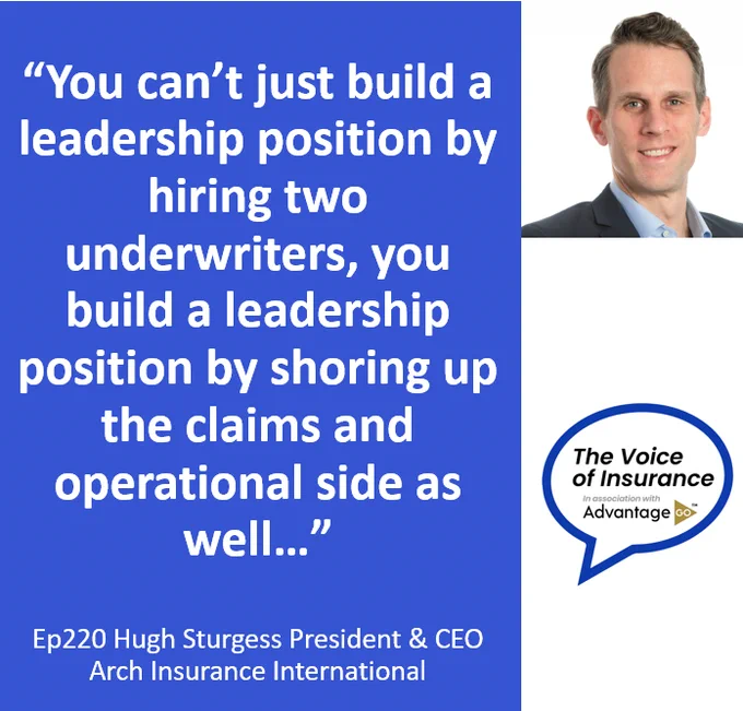 Hugh Sturgess President and CEO Arch Insurance International talks to Mark Geoghegan on the Voice of Insurance podcast, produced in association with AdvantageGo