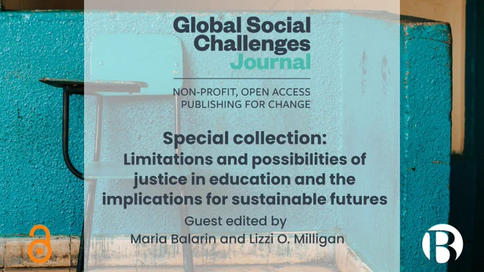 Global Social Challenges Journal. Special collection: Limitations and Possibilities of Justice in Education and the Implications for Sustainable Futures. Guest Edited by Maria Balarin and Lizzi O. Milligan. Open access logo. 