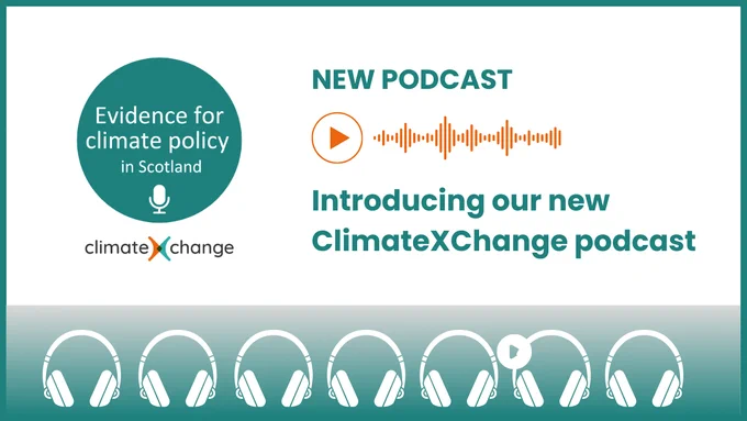 Evidence for climate policy in Scotland: Introducing our new ClimateXChange podcast