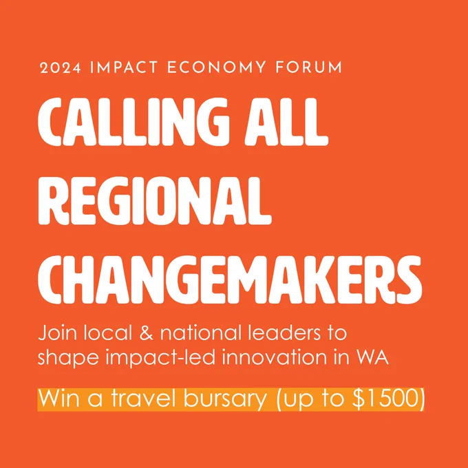 Western Australian regional social enterprises this is your chance to win a travel bursary valued at up to $1500 to the 2024 Impact Economy Forum